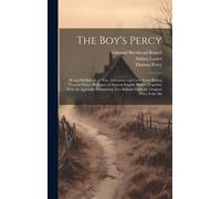 The Boy's Percy: Being Old Ballads Of War, Adventure And Love From Bishop Thomas Percy's Reliques Of Ancient English Poetry. Together W