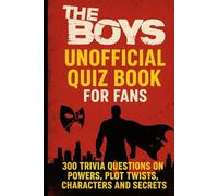 The Boys - Ultimate Quiz Book For Fans: 300 Trivia Questions on Powers, Plot Twists, Characters and Secrets