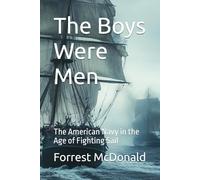 The Boys Were Men: The American Navy in the Age of Fighting Sail