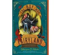 The Boys Who Lost Fairyland by Catherynne M. Valente Catherynne M Valente (Auteur)