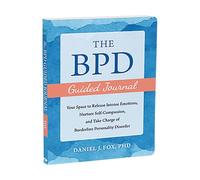 The BPD Guided Journal: Your Space to Release Intense Emotions, Nurture Self-Compassion, and Take Charge of Borderline Personality Disorder