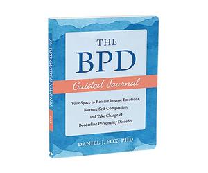 The BPD Guided Journal: Your Space to Release Intense Emotions, Nurture Self-Compassion, and Take Charge of Borderline Personality Disorder