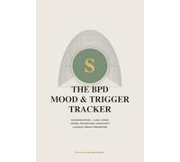 The BPD Mood & Trigger Tracker: Sovereign Edition: A 12-W BT & CBT Daily Journal for Emotional Regulation, Trigger Deconstruction, and Clinical Therapy Preparation