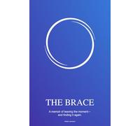 The Brace: A memoir of leaving the moment- and finding it again.
