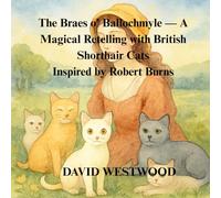 The Braes o’ Ballochmyle - A Magical Retelling with British Shorthair Cats Inspired by Robert Burns