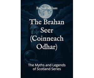 The Brahan Seer (Coinneach Odhar): The Myths and Legends of Scotland