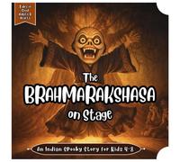 The Brahmarakshasa on Stage: An Indian Spooky Story for Kids 4-8 About Ghosts, Wisdom, and Brave Friendship