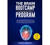 The Brain Bootcamp Concussion Recovery Program: A 10-Week Program to Heal Your Brain From a Concussion Using a Proven 3-Phase Strategy