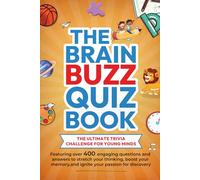 The Brain Buzz Quiz Book: The Ultimate Trivia Challenge for Young Minds, featuring over 400 questions and answers to stretch your thinking, boost your memory and ignite your passion for discovery.