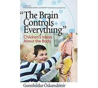 The Brain Controls Everything" Children's Ideas About The Body (Hc)