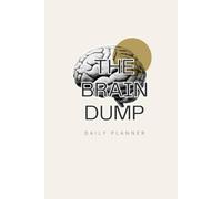 The Brain Dump: A Daily Mind Declutter Journal and Task Organizer for Overwhelmed Minds; To-Do List Notebook for Productivity, Focus, Scattered Minds, and Anxiety Relief; ADHD Friendly