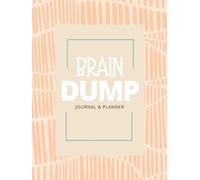 The Brain Dump Planner: Weekly Brain Dump Journal To Help You Clear Your Mind