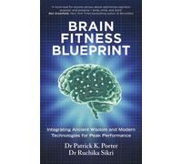 The Brain Fitness Blueprint Integrating Ancient Wisdom and Modern Technologies for Peak Performance - Dr Patrick Porter - Ebury Digital - ebook (ePub) - Livre