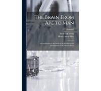 The Brain From Ape To Man; A Contribution To The Study Of The Evolution And Development Of The Human Brain; Volume 1