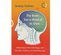 The Brain has a Mind of its Own by Jeremy Holmes Jeremy Holmes (Auteur)