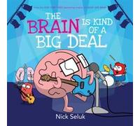 The Brain Is Kind of a Big Deal by Nick Seluk Nick Seluk (Auteur)