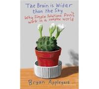 The Brain Is Wider Than The Sky: Why Simple Solutions Don'T Work In A Complex World (Paperback) Bryan Appleyard, (Auteur)
