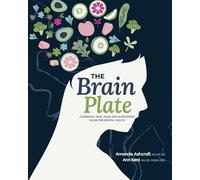 The Brain Plate: Cookbook, Meal Plan, and Supplement Guide for Mental Health