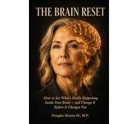 The Brain Reset: How to See What’s Really Happening Inside Your Brain - and Change It Before It Changes You
