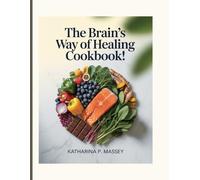 The Brain’s Way of Healing Cookbook: “The Revolutionary Neuro-Nutrition Cookbook