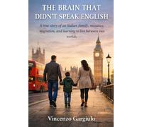 The brain that didn' t speak english: A true story of an italian family, mistakes, migration, and learning to live between two worlds.