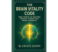 The Brain Vitality Code: Nine Tenets to Restore Mental Fitness and Inner Strength