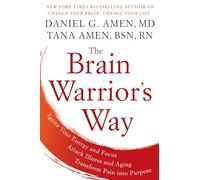 The Brain Warrior's Way: Ignite Your Energy and Focus, Attack Illness and Aging, Transform Pain into Purpose