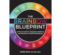 The Brainbow Blueprint: A Clinical Guide to Integrative Medicine and Nutrition for Mental Well-Being