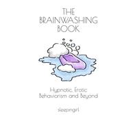 The Brainwashing Book: Hypnotic, Erotic Behaviorism and Beyond