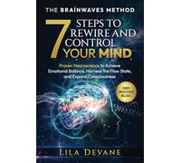 THE BRAINWAVES METHOD 7 STEPS TO REWIRE AND CONTROL YOUR MIND: Proven Neuroscience to Achieve Emotional Balance, Harness the Flow State, and Expand Consciousness Guided Meditation Included