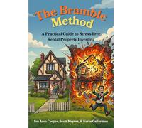The Bramble Method: A Practical Guide to Stress-Free Rental Property Investing