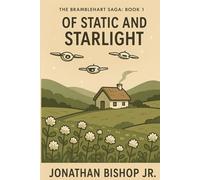 The Bramblehart Saga - Book 1: Of Static and Starlight