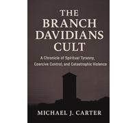 The Branch Davidians Cult: A Chronicle of Spiritual Tyranny, Coercive Control, and Catastrophic Violence