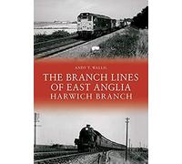 The Branch Lines Of East Anglia: Harwich Branch