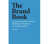 The Brand Book: An insider’s guide to brand building for businesses and organizations