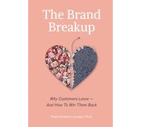 The Brand Breakup: Why Customers Leave And How To Win Them Back