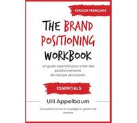 The Brand Positioning Workbook ESSENTIALS en FRANCAIS: Un guide essentiel pour créer des positionnements de marque percutants