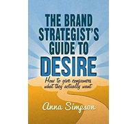 The Brand Strategist's Guide To Desire