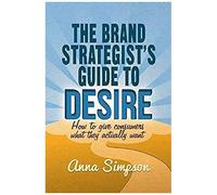 The Brand Strategist's Guide To Desire