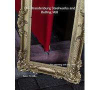 The Brandenburg Steelworks and Rolling Mill: The adjoining and side rooms