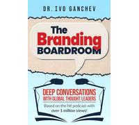 The Branding Boardroom: Deep Conversations with Global Thought Leaders (Based on the hit podcast with over 1 million views!)