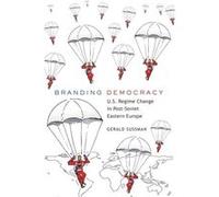 The Branding Democracy: U.S. Regime Change In Post-Soviet Eastern Europe (Frontiers In Political Communication) (Paperback) Gerald Sussman, (Auteur)