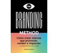 THE BRANDING METHOD: cómo crear marcas que provocan, venden e impactan: Una guía paso a paso con más de 25 herramientas prácticas