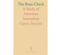 The Brass Check: A Study of American Journalism
