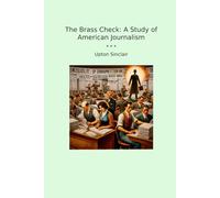 The Brass Check: A Study of American Journalism