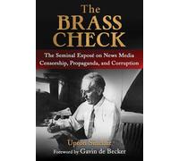The Brass Check The Seminal Exposé on News Media Censorship and Propaganda - Upton Sinclair - Clydesdale - ebook (ePub) - Livre