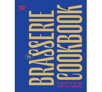 The Brasserie Cookbook: 70 Recipes to Drink and Eat À La Française