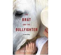 The Brat and the Bullfighter A Love Story - Erin OMalley - She Writes Press - ebook (ePub) - Livre