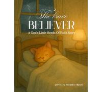 The Brave Believer: A God's Little Seeds Of Faith Story