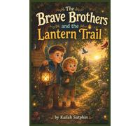 The Brave Brothers and the Lantern Trail: A Faith-Filled Adventure With Two Brothers About Kindness, Courage, and Compassion